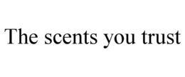 THE SCENTS YOU TRUST trademark