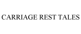 CARRIAGE REST TALES trademark