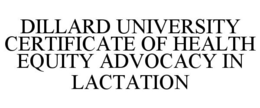 DILLARD UNIVERSITY CERTIFICATE OF HEALTH EQUITY ADVOCACY IN LACTATION trademark