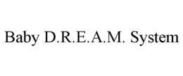 BABY D.R.E.A.M. SYSTEM trademark
