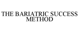 THE BARIATRIC SUCCESS METHOD trademark