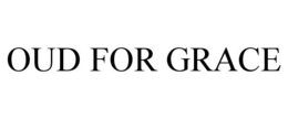OUD FOR GRACE trademark