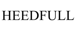HEEDFULL trademark