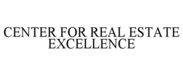 CENTER FOR REAL ESTATE EXCELLENCE trademark