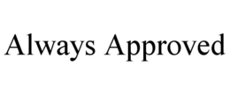 ALWAYS APPROVED trademark
