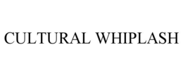 CULTURAL WHIPLASH trademark