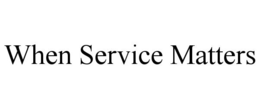 WHEN SERVICE MATTERS trademark