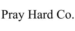 PRAY HARD CO. trademark