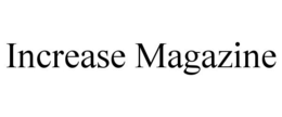 INCREASE MAGAZINE trademark