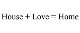 HOUSE + LOVE = HOME trademark