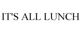 IT'S ALL LUNCH trademark