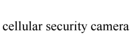 CELLULAR SECURITY CAMERA trademark