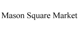 MASON SQUARE MARKET trademark