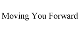 MOVING YOU FORWARD trademark