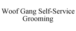 WOOF GANG SELF-SERVICE GROOMING trademark