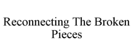 RECONNECTING THE BROKEN PIECES trademark