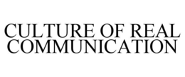 CULTURE OF REAL COMMUNICATION trademark