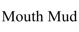 MOUTH MUD trademark