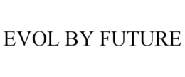 EVOL BY FUTURE trademark
