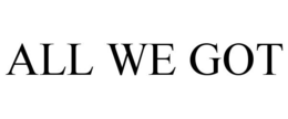 ALL WE GOT trademark