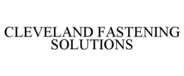 CLEVELAND FASTENING SOLUTIONS trademark