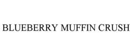 BLUEBERRY MUFFIN CRUSH trademark