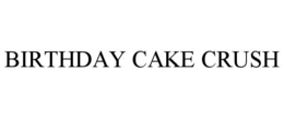 BIRTHDAY CAKE CRUSH trademark
