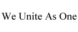 WE UNITE AS ONE trademark