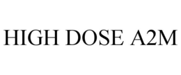 HIGH DOSE A2M trademark