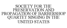 SOCIETY FOR THE PRESERVATION AND PROPAGATION OF BARBERSHOP QUARTET SINGING IN THE UNITED STATES trademark