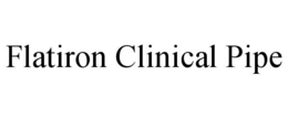 FLATIRON CLINICAL PIPE trademark