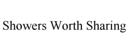 SHOWERS WORTH SHARING trademark