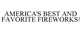 AMERICA'S BEST AND FAVORITE FIREWORKS! trademark