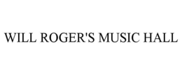WILL ROGER'S MUSIC HALL trademark