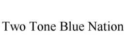 TWO TONE BLUE NATION trademark