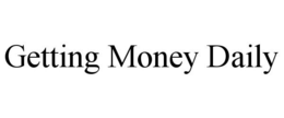 GETTING MONEY DAILY trademark