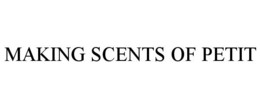 MAKING SCENTS OF PETIT trademark