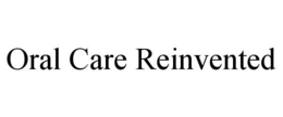 ORAL CARE REINVENTED trademark