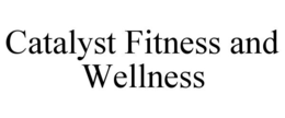 CATALYST FITNESS AND WELLNESS trademark