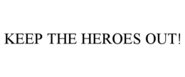 KEEP THE HEROES OUT! trademark