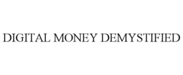 DIGITAL MONEY DEMYSTIFIED trademark