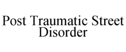 POST TRAUMATIC STREET DISORDER trademark
