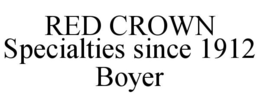 RED CROWN SPECIALTIES SINCE 1912 BOYER trademark