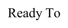 READY TO trademark