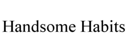 HANDSOME HABITS trademark