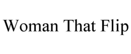WOMAN THAT FLIP trademark