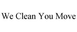 WE CLEAN YOU MOVE trademark