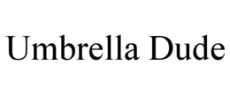 UMBRELLA DUDE trademark