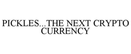 PICKLES...THE NEXT CRYPTO CURRENCY trademark