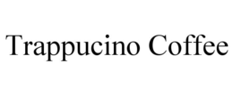 TRAPPUCINO COFFEE trademark